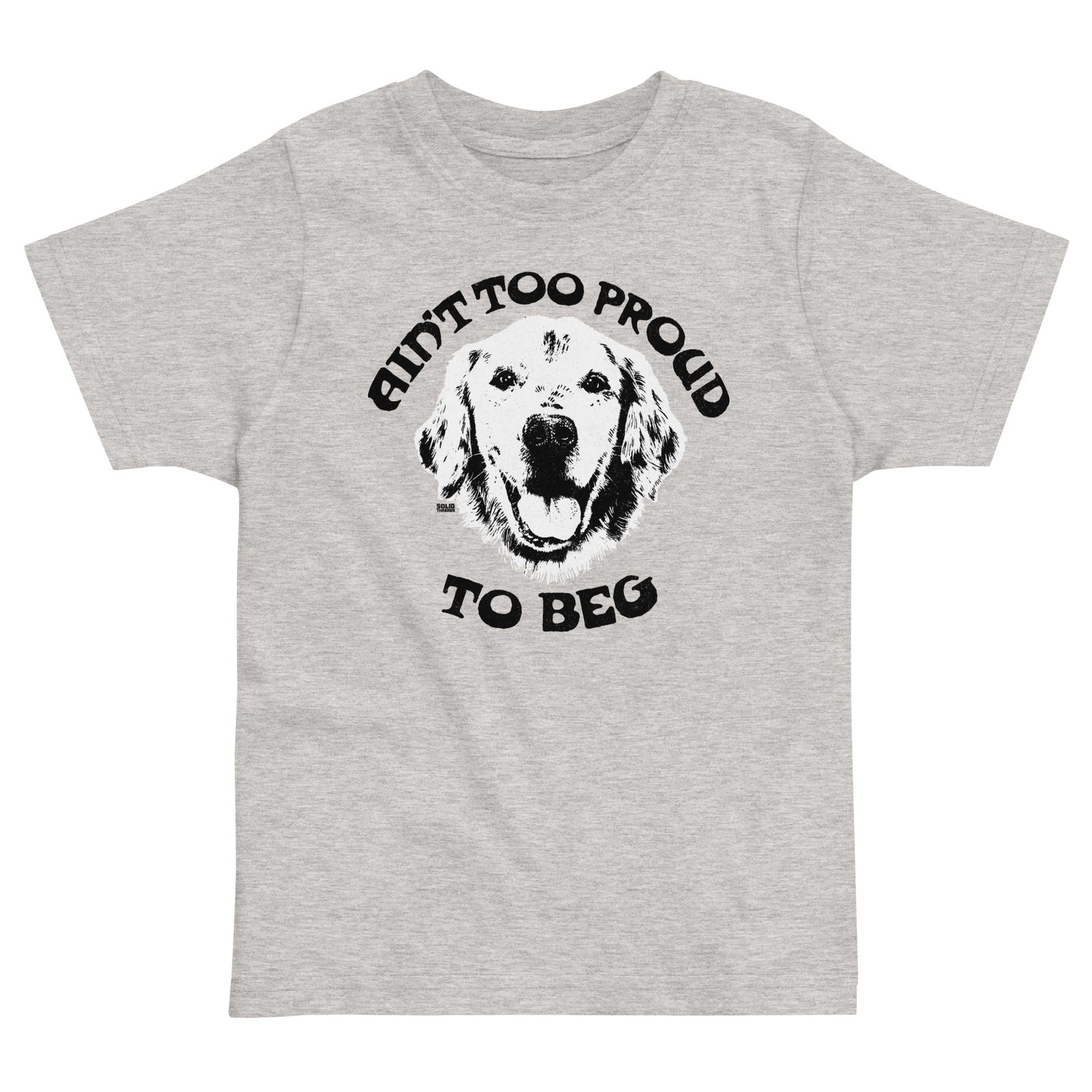 Toddler's Too Proud Beg Retro Extra Soft T-Shirt | Funny Animal Lover Tee | Solid Threads