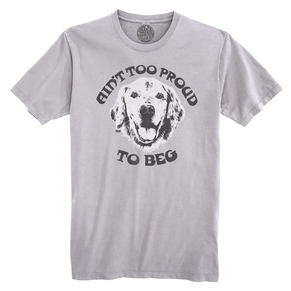 Ain&#39;T Too Proud To Beg Vintage Organic Cotton T-shirt | Funny Dog Lover  Tee | Solid Threads