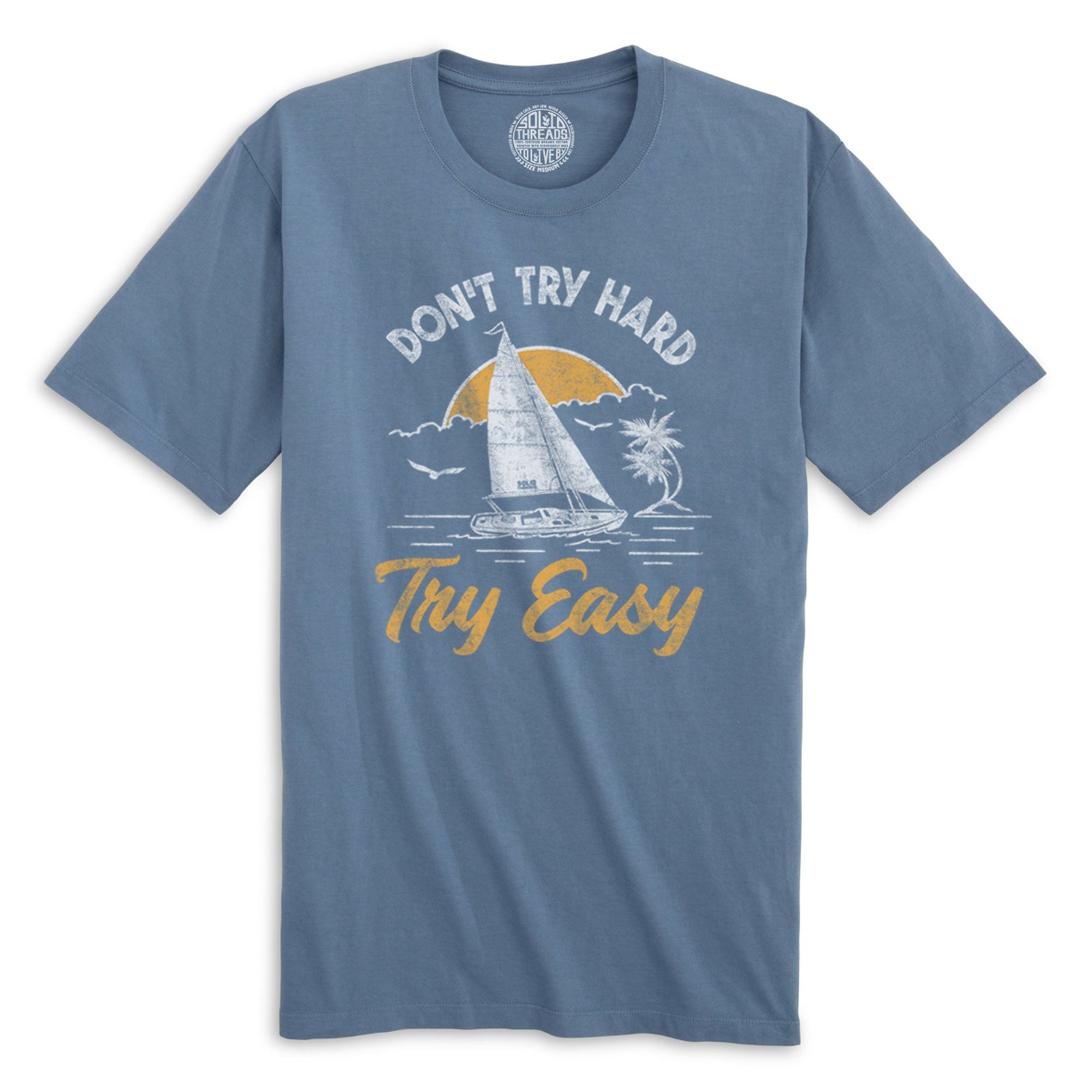 Don'T Try Hard Try Easy Cool Organic Cotton T-shirt | Vintage Summer   Tee | Solid Threads