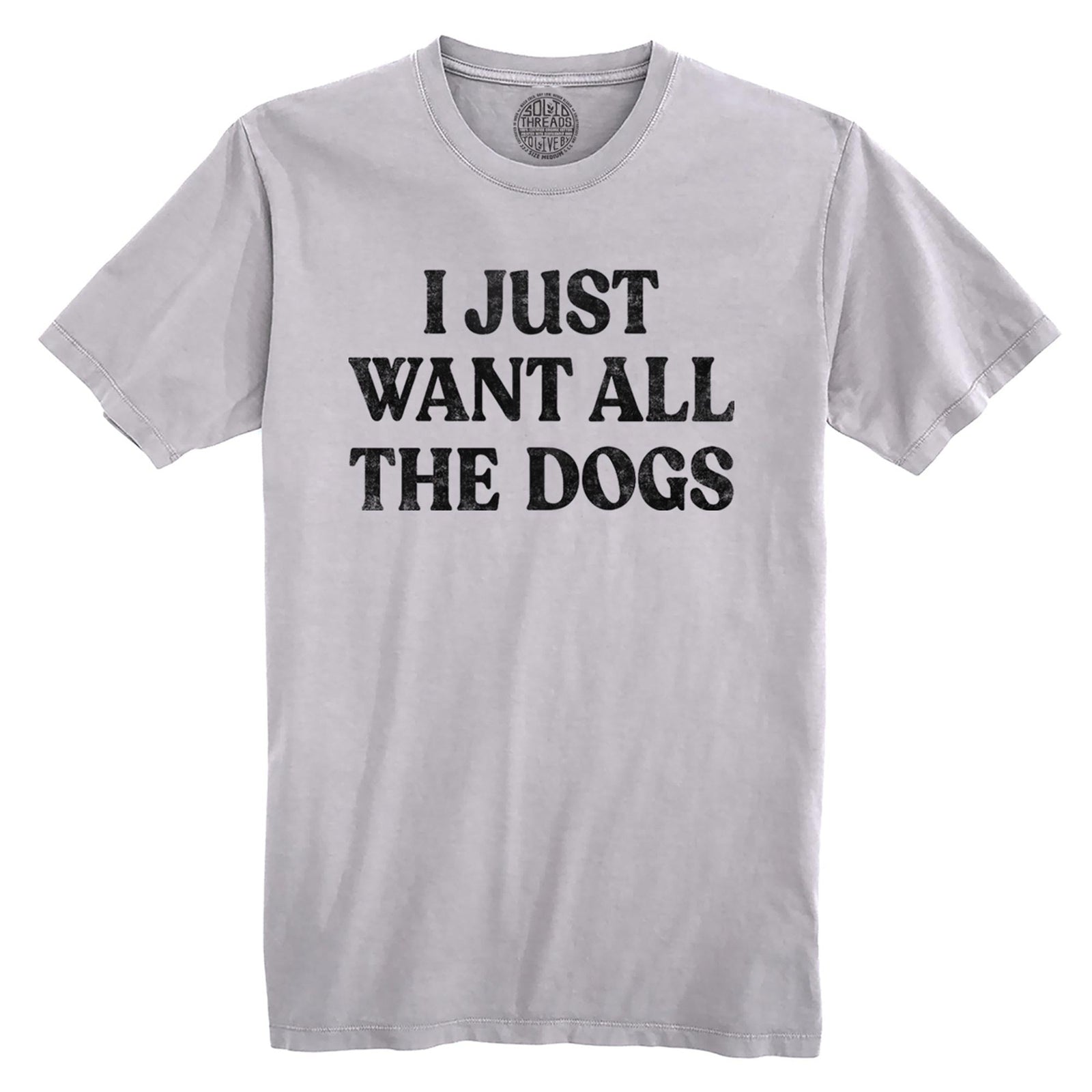 I Just Want All The Dogs Vintage Organic Cotton T-shirt | Funny Pet Lover  Tee | Solid Threads