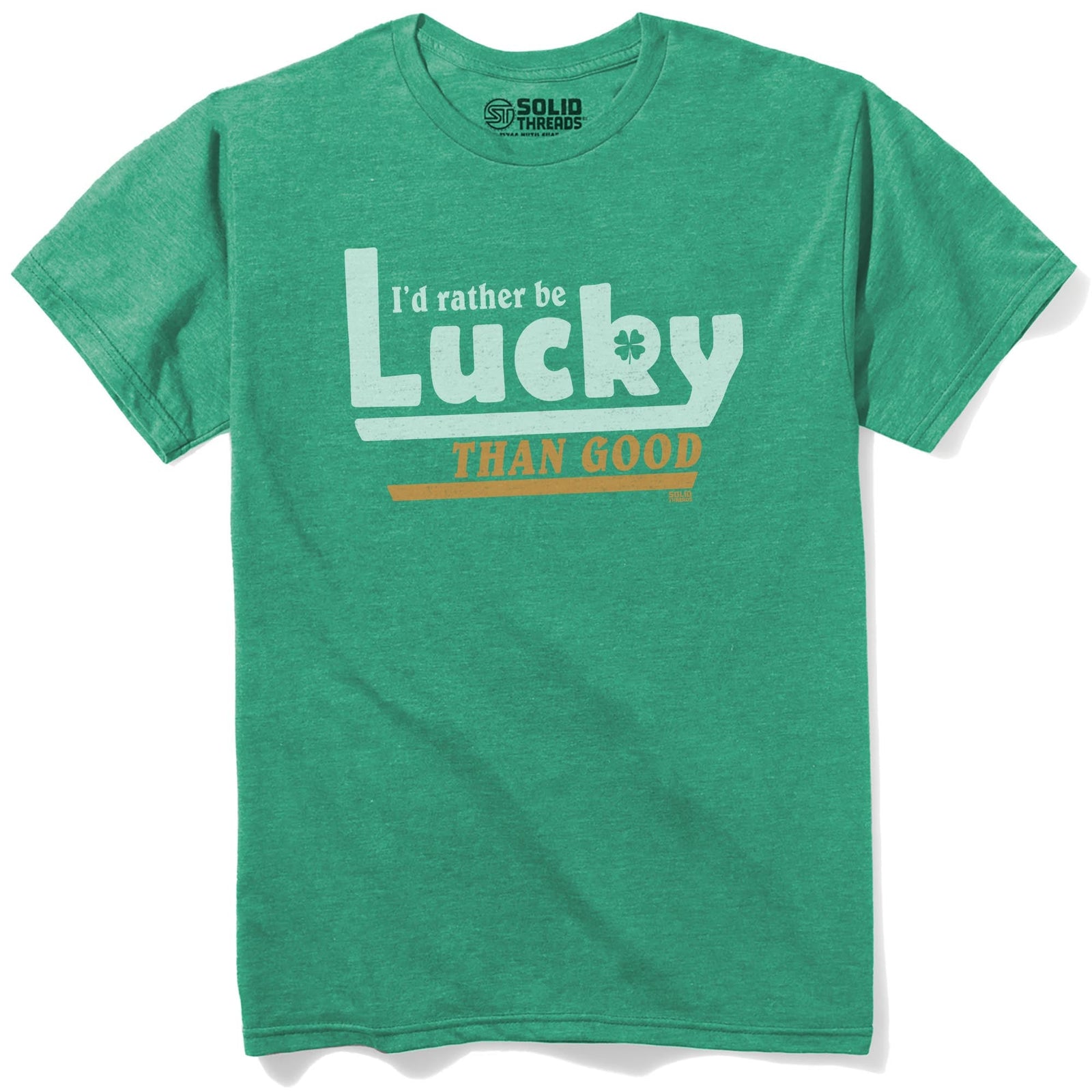 I'd Rather Be Lucky Than Good Vintage Staple T-shirt in Kelly Heather - Front View