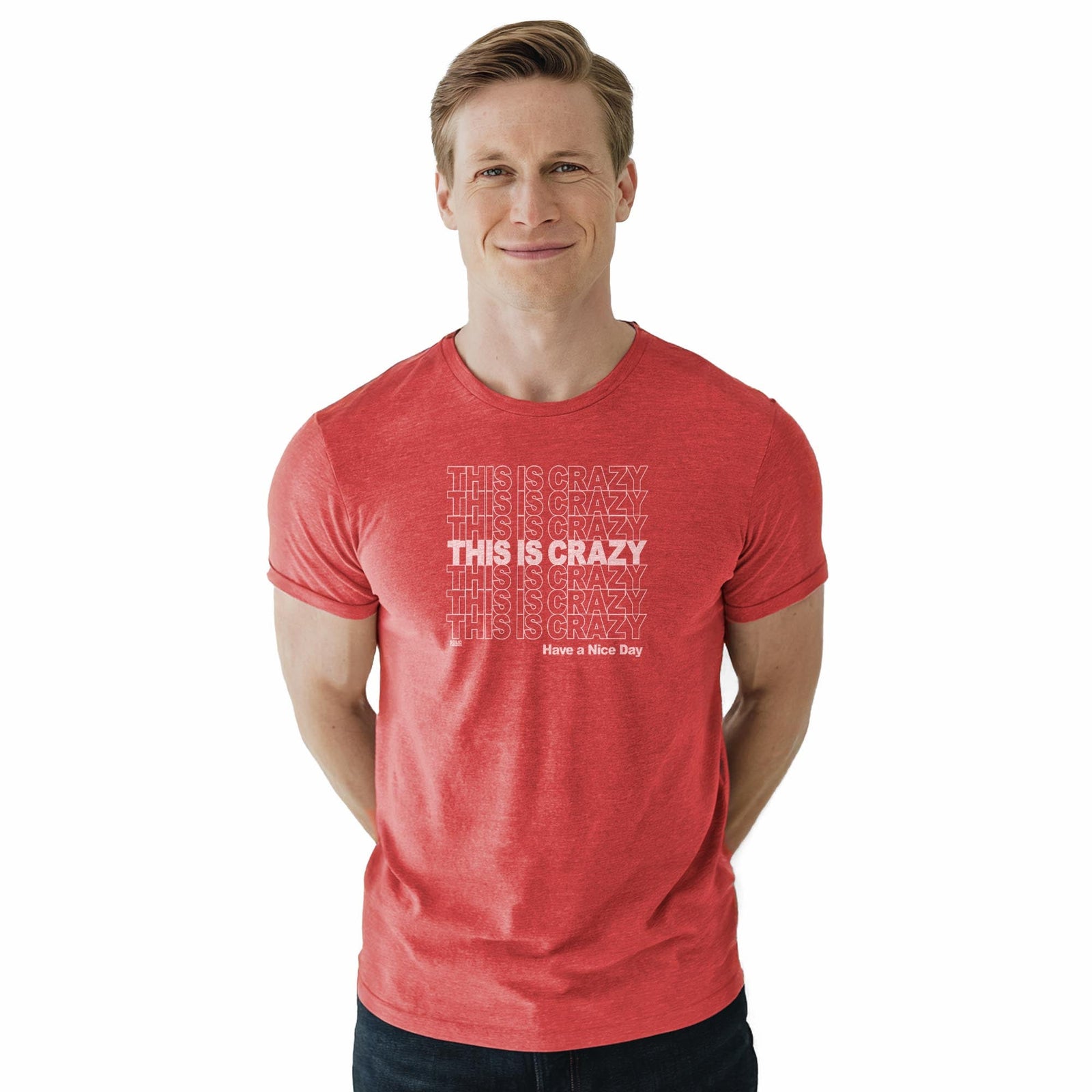This Is Crazy, Have A Nice Day Vintage Staple T-shirt in Red Heather On Model - Front View