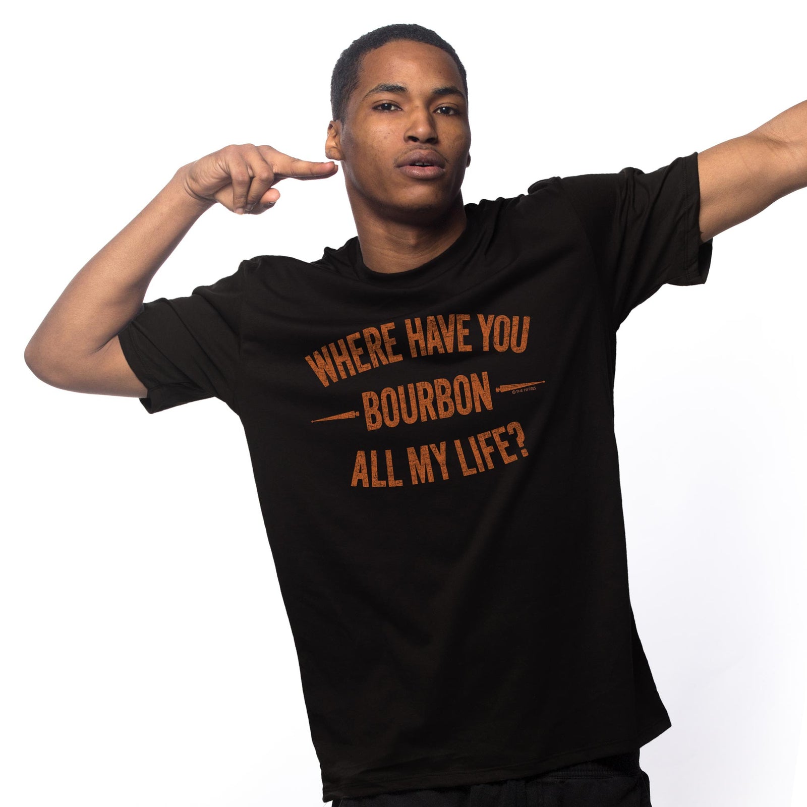Where Have You Bourbon All My Life T-Shirt