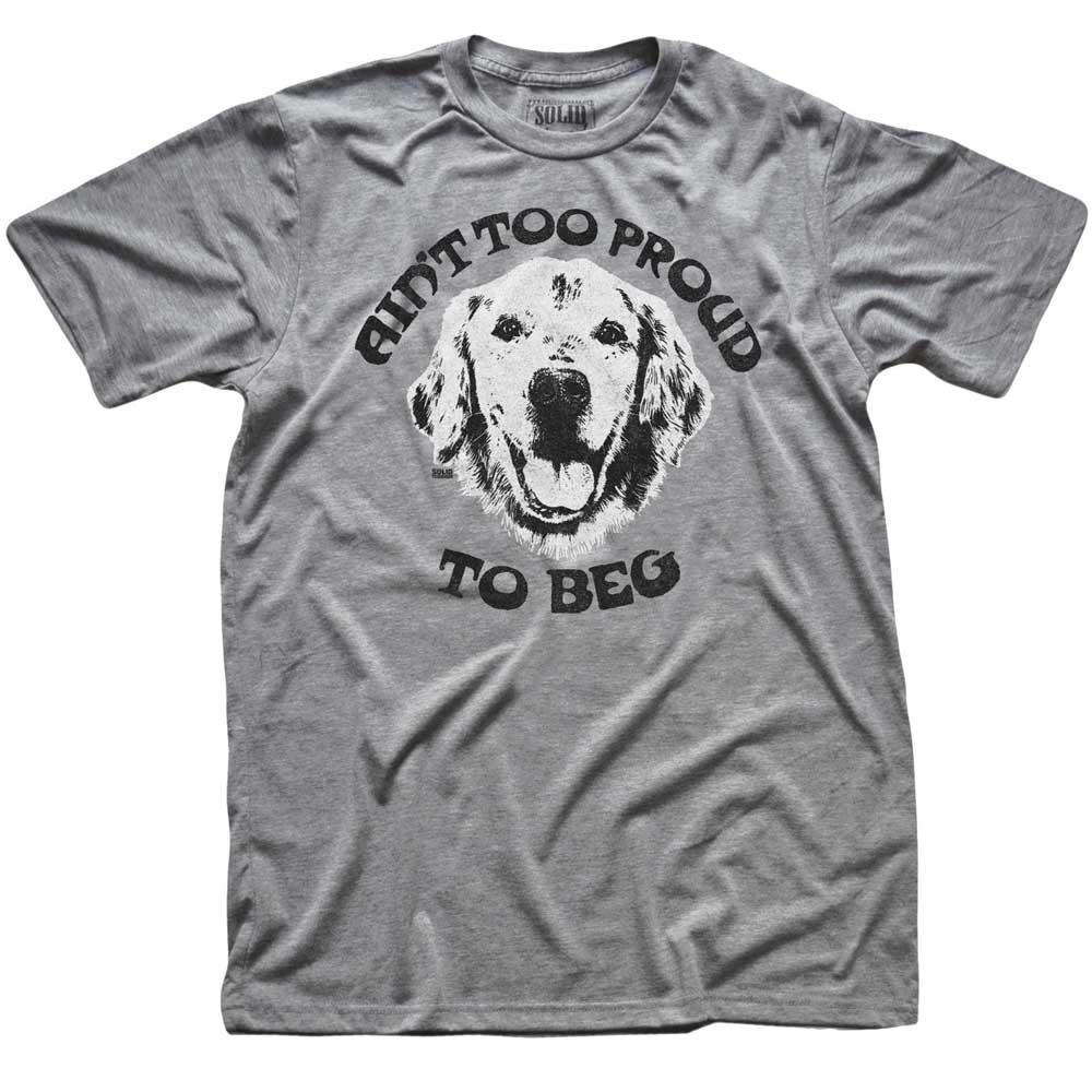 Men&#39;s Ain&#39;t Too Proud to Beg Funny Animal Graphic Tee | Vintage Temptations T-shirt | SOLID THREADS