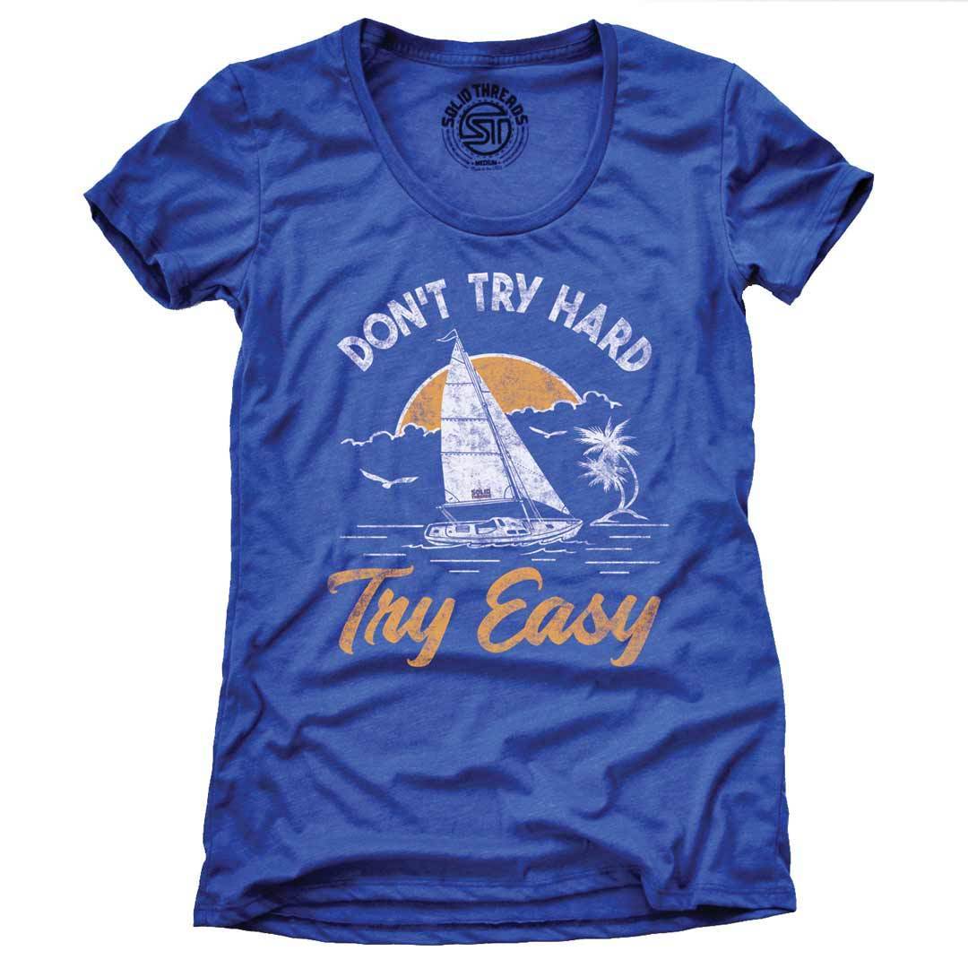 Women's Don'T Try Hard Try Easy Cool Sailboat Graphic T-Shirt | Vintage Summer Tee | Solid Threads