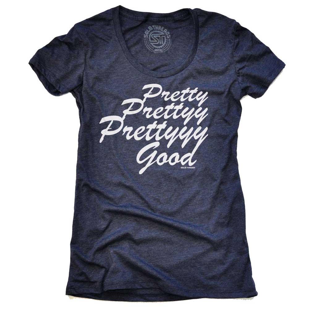 Women&#39;s Pretty Pretty Pretty Good Retro Graphic T-Shirt | Funny Larry David Tee | Solid Threads