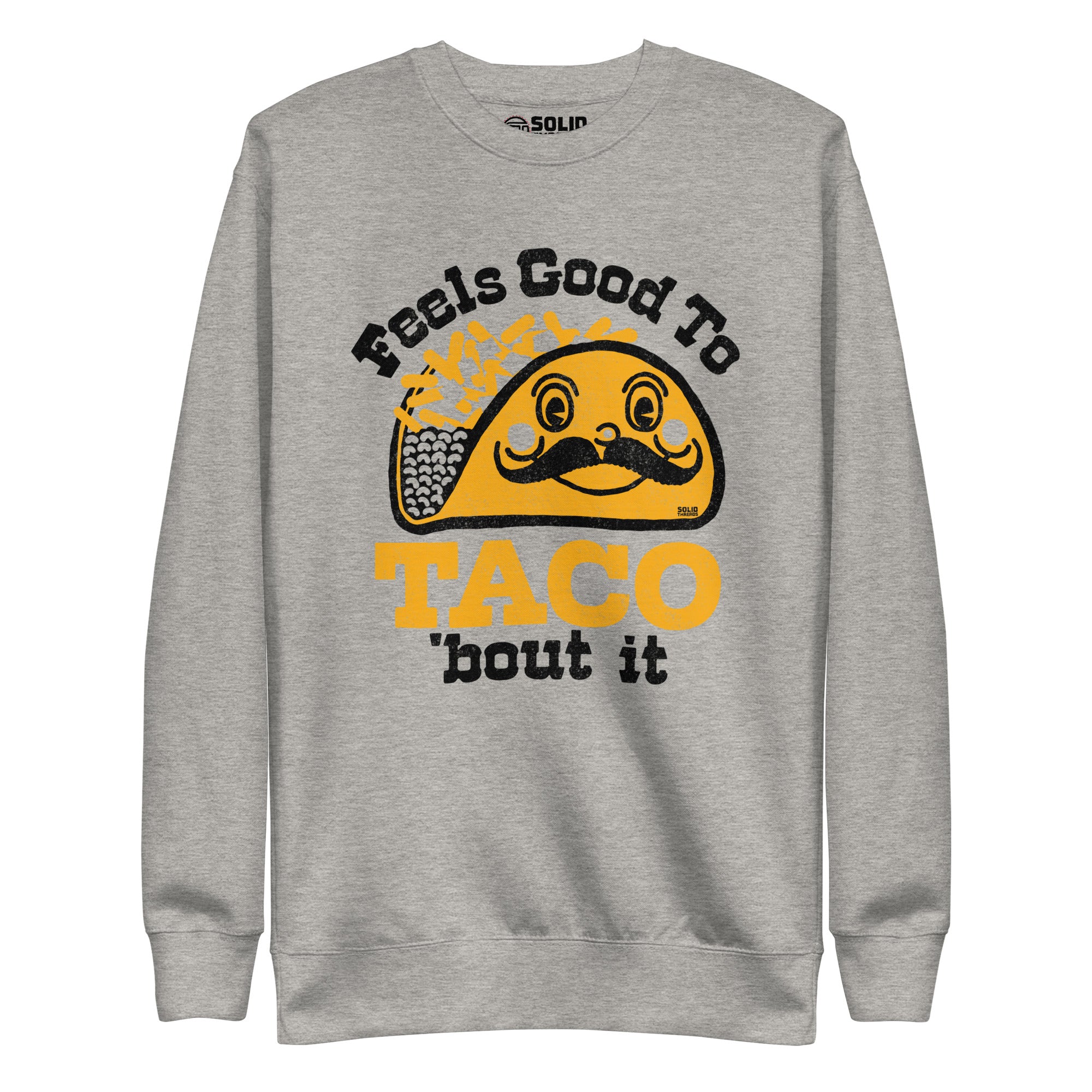 Unisex Feels Good To Taco Bout It Vintage Classic Sweatshirt | Funny Mexican Food Fleece | Solid Threads