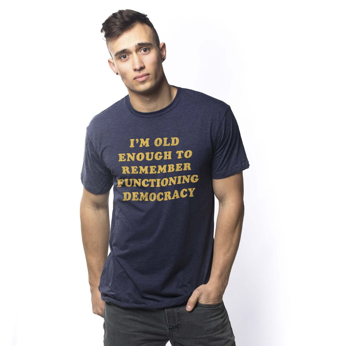 Men's I'M Old Enough To Remember Functioning Democracy Funny Graphic T-Shirt | Cool Politics Trump  Tee On Model | Solid Threads