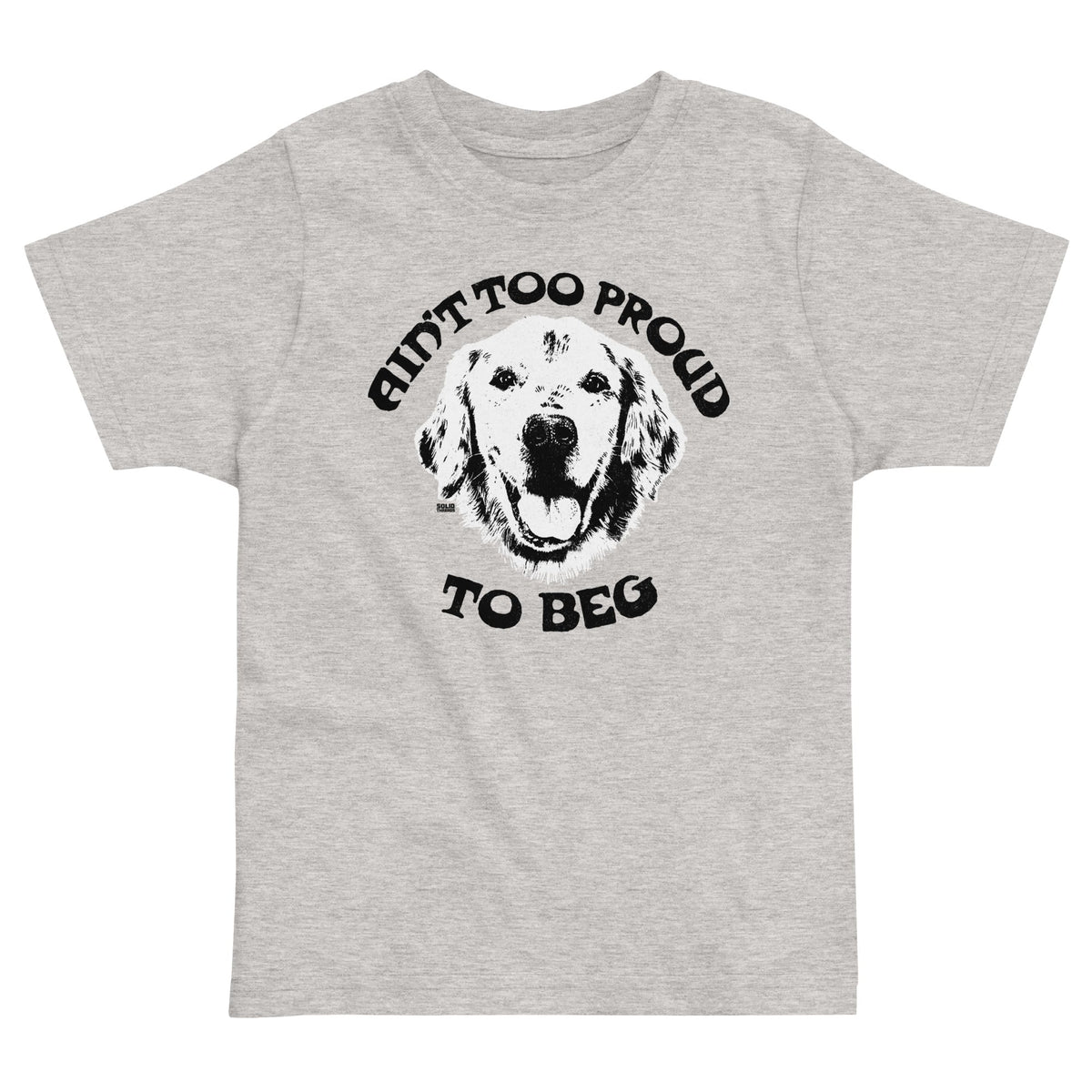 Toddler&#39;s Too Proud Beg Retro Extra Soft T-Shirt | Funny Animal Lover Tee | Solid Threads