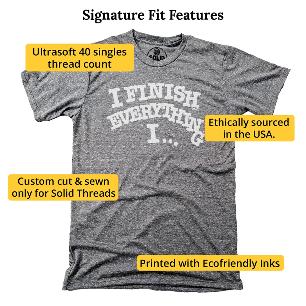 I Finish Everything I…t Shirt Vintage Signature T-shirt in Triblend Grey - Fit Attributes