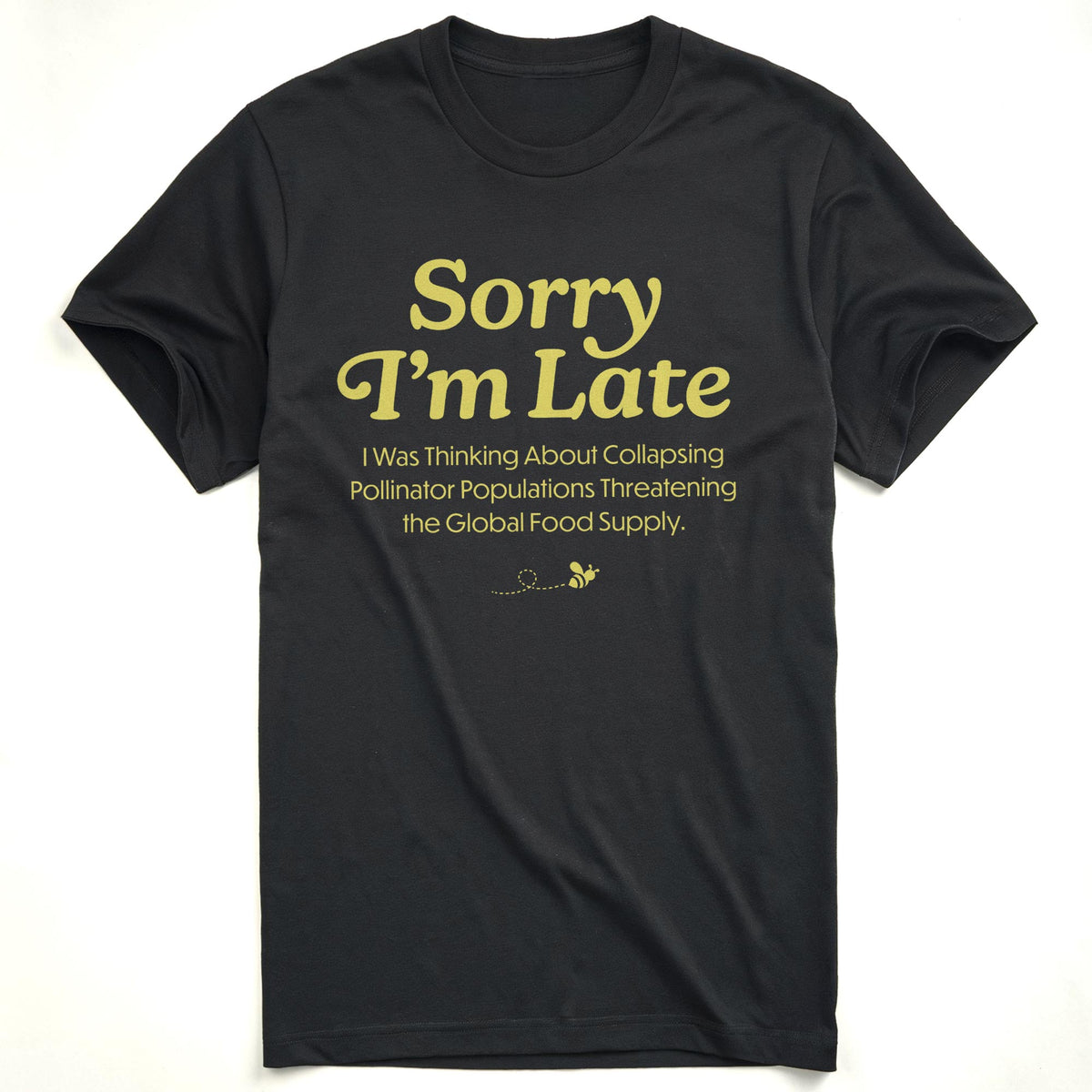 Sorry I'm Late I Was Thinking About The Global Food Supply Funny Usa-Made Signature T-Shirt in Black - Front View