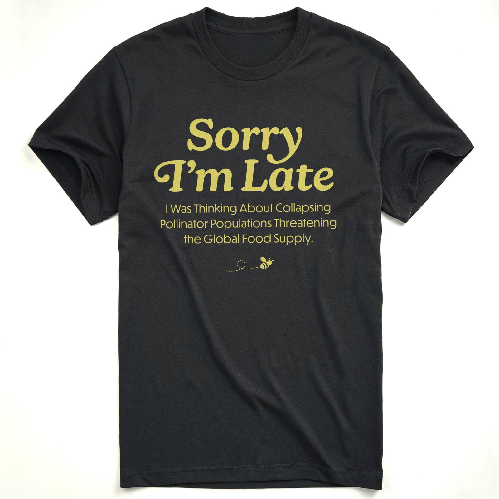 Sorry I'm Late I Was Thinking About The Global Food Supply Funny Usa-Made Signature T-Shirt in Black - Front View