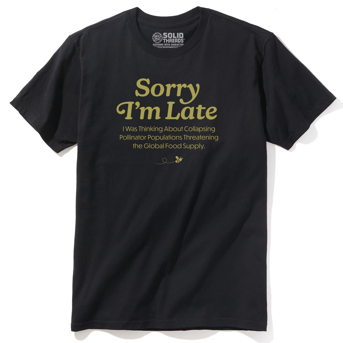 Sorry I'm Late I Was Thinking About The Global Food Supply Funny Staple T-shirt in Black - Front View
