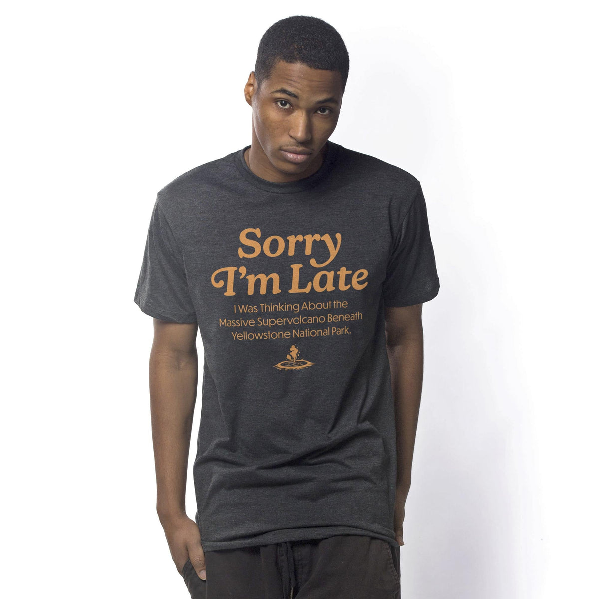 Sorry I'm Late I Was Thinking Of The Yellowstone Supervolcano Funny Usa-Made Signature T-Shirt in Dark Charcoal On Model - Front View