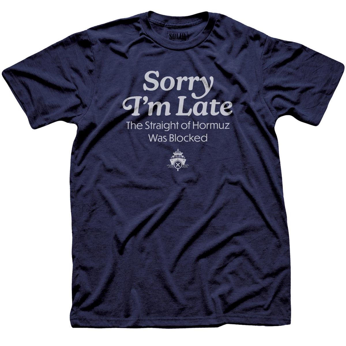 Sorry I’m Late The Straight Of Hormuz Was Blocked Funny Signature T-shirt in Navy - Front View