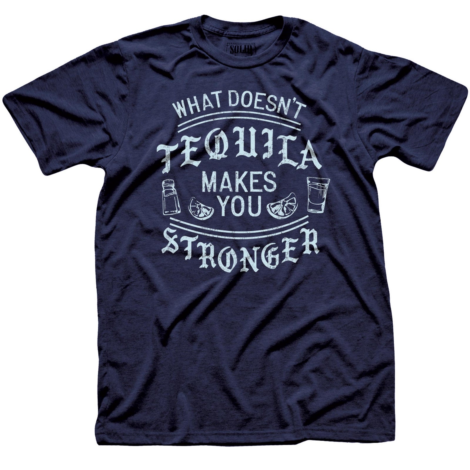 Men's What Doesnt Tequila Makes You Stronger Funny Graphic T Shirt | Vintage Drinking Tequila Tee | Solid Threads