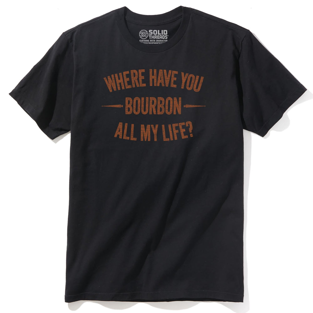 Where Have You Bourbon All My Life Funny Staple T-shirt in Black - Front View