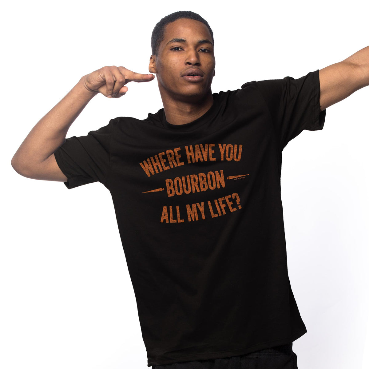 Where Have You Bourbon All My Life T-Shirt