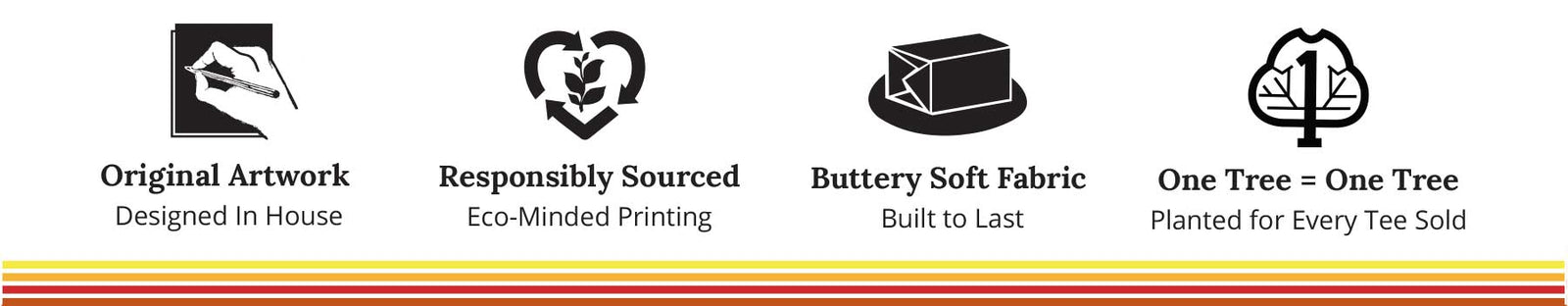 A promotional banner with four black icons and text on a white background: Original Artwork, Responsibly Sourced, Butterly Soft Fabric, and One Tree = One Tree Planted for Every Tee Sold, with a red and yellow striped footer.