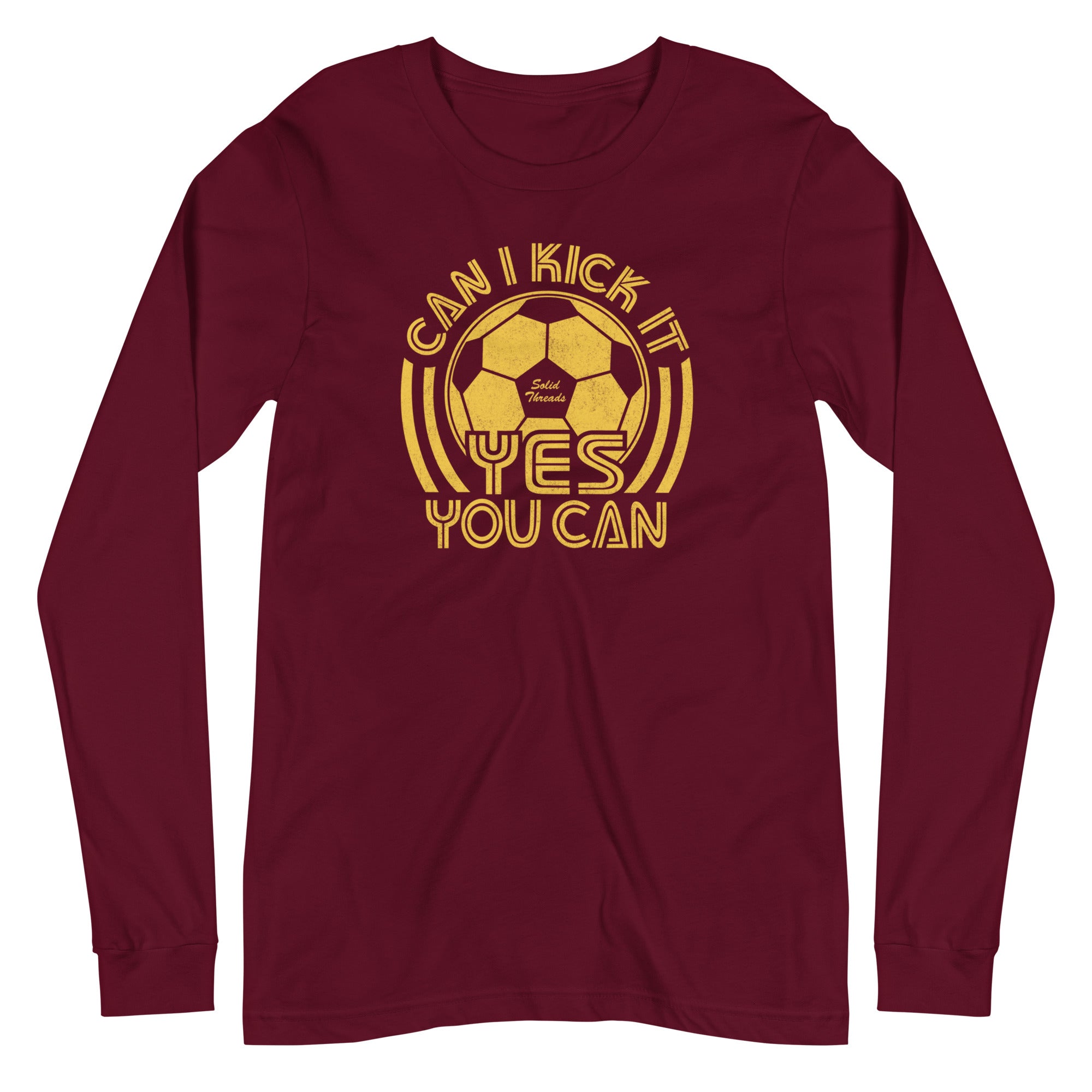 Unisex Can I Kick It, Yes You Can Long Sleeve Funny Graphic Tee | Vintage Soccer Maroon T shirt | Solid Threads