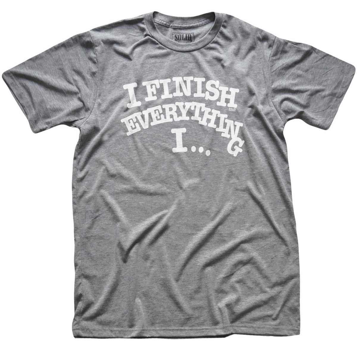 Men&#39;s I Finish Everything I… Vintage Graphic T-Shirt | Funny Stoner Tee | Solid Threads