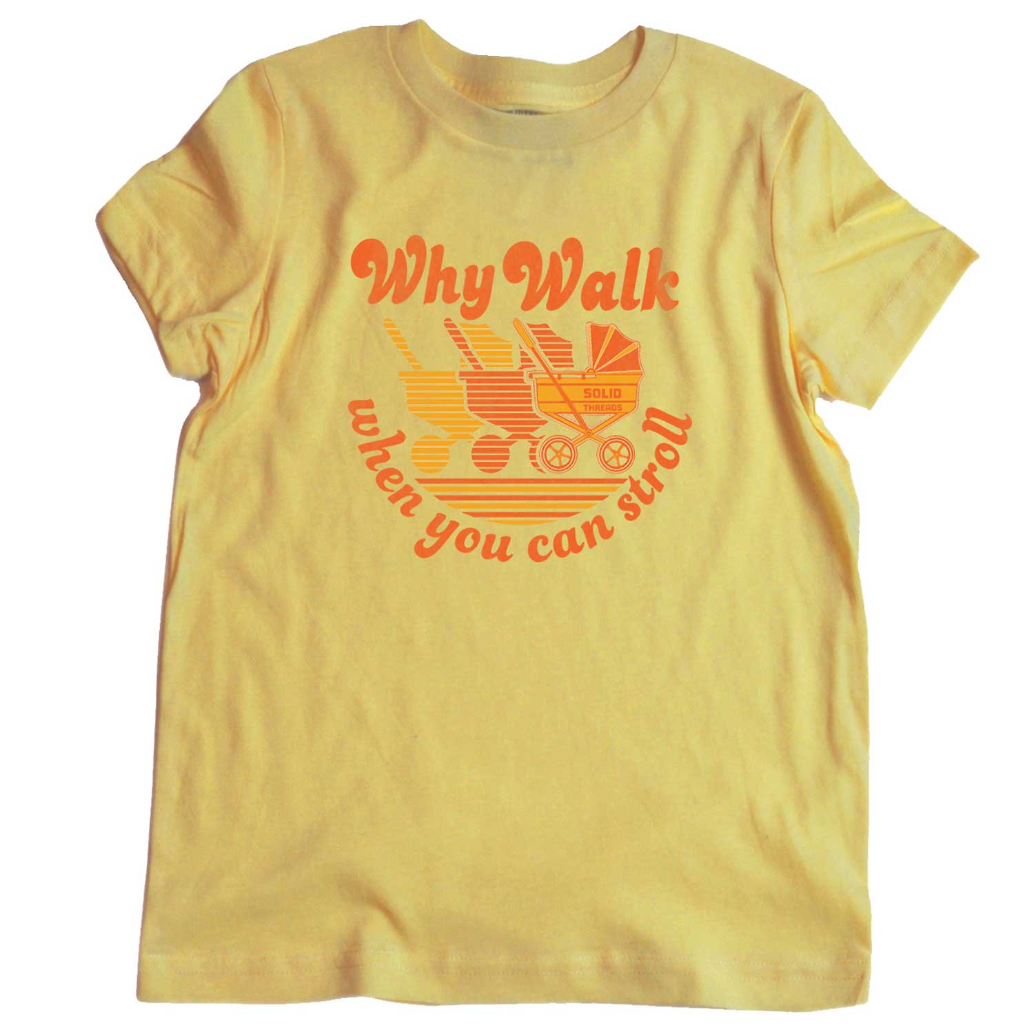 Kids Why Walk When You Can Stroll Cute Graphic T-Shirt | Funny Playground Yellow Tee | Solid Threads