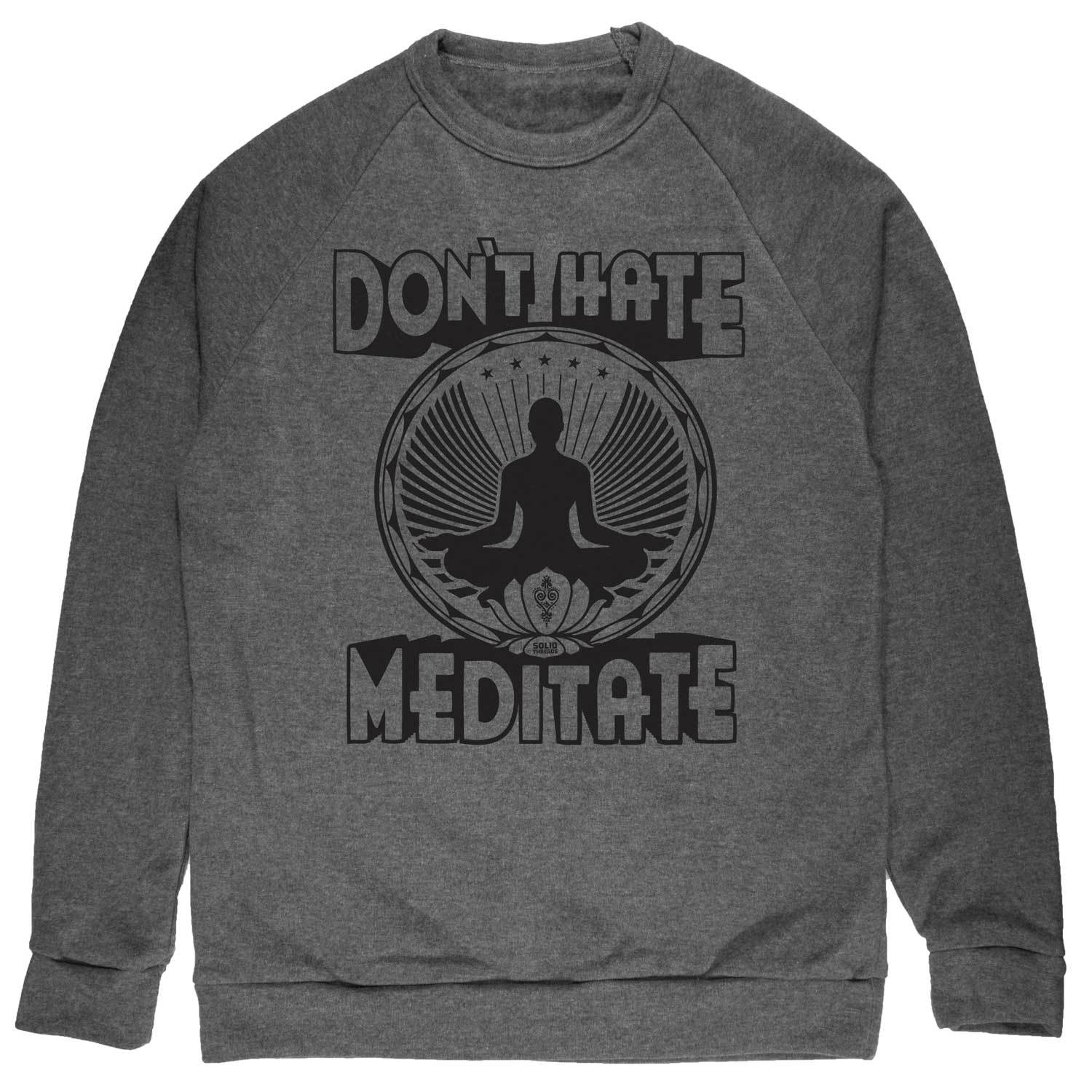 Don't Hate Meditate Vintage Inspired Fleece Crewneck Sweatshirt with cool yoga graphic | Solid Threads