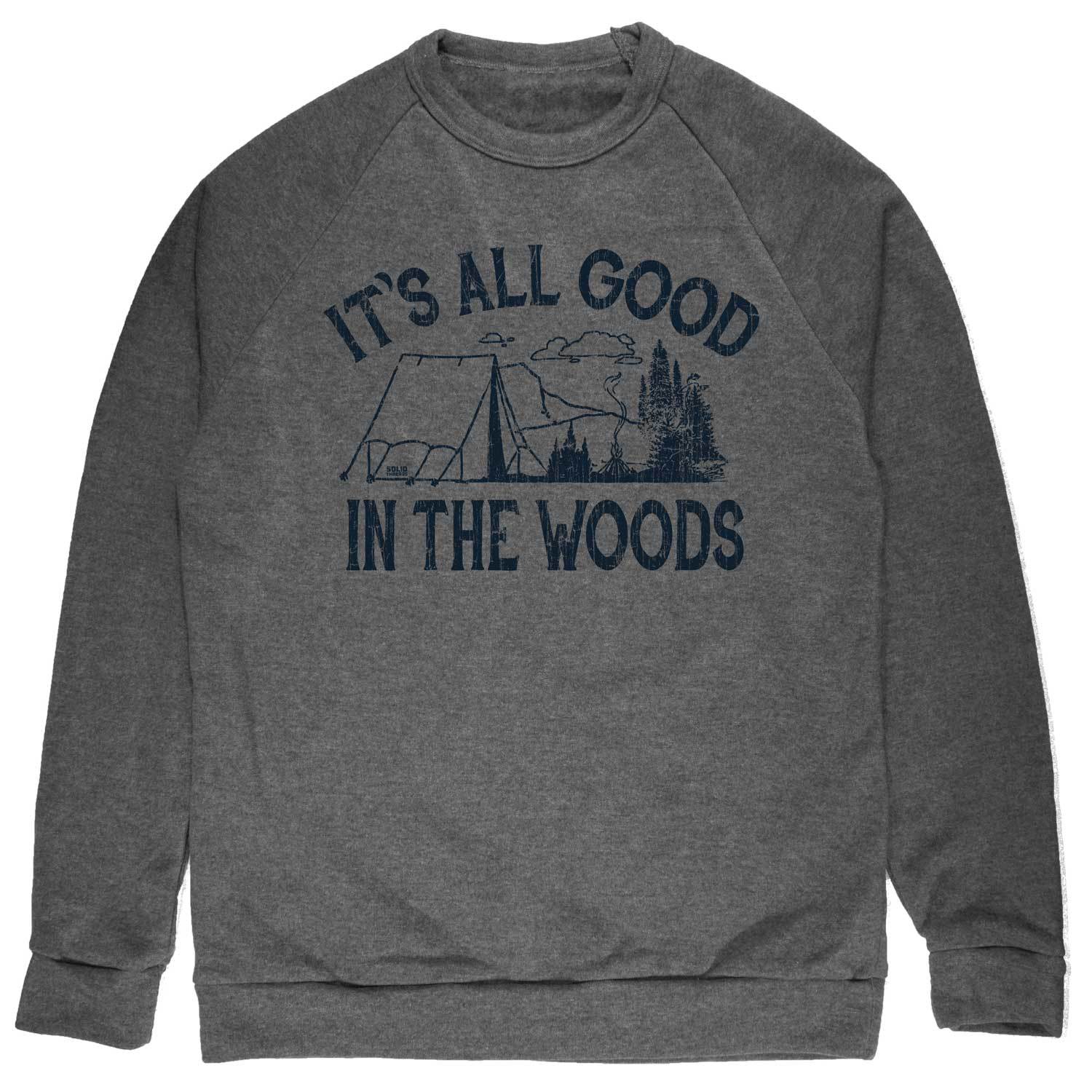 It's All Good In The Woods Vintage Inspired Fleece Crewneck Sweatshirt with cool camping graphic | Solid Threads