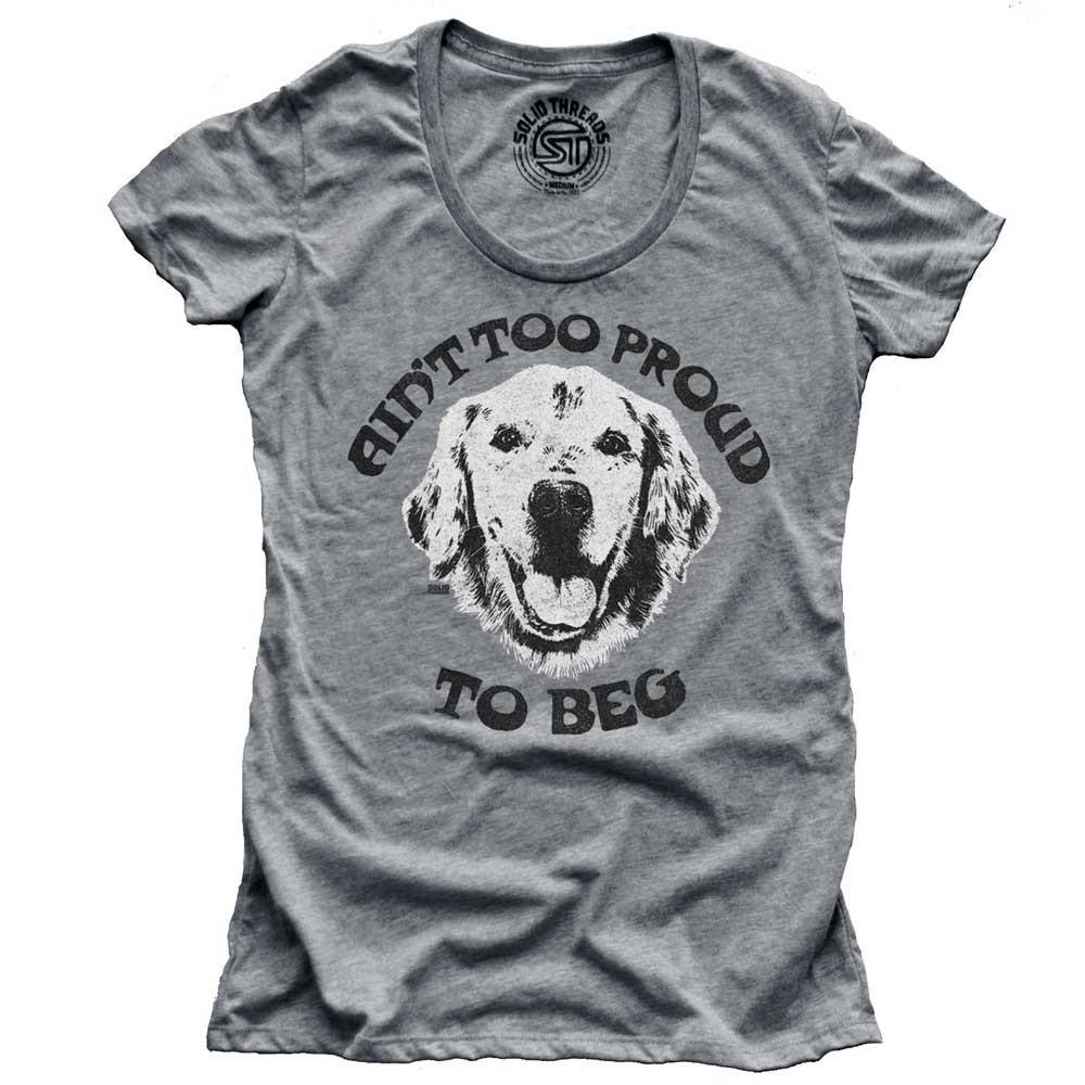 Women&#39;s Aint Too Proud to Beg Funny Dog Graphic Tee | Vintage Temptations T-shirt | SOLID THREADS